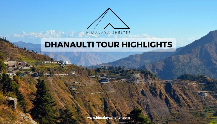 Dhanaulti Tour Highlights