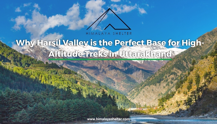 Why Harsil Valley is the Perfect Base for High Altitude Treks in Uttarakhand