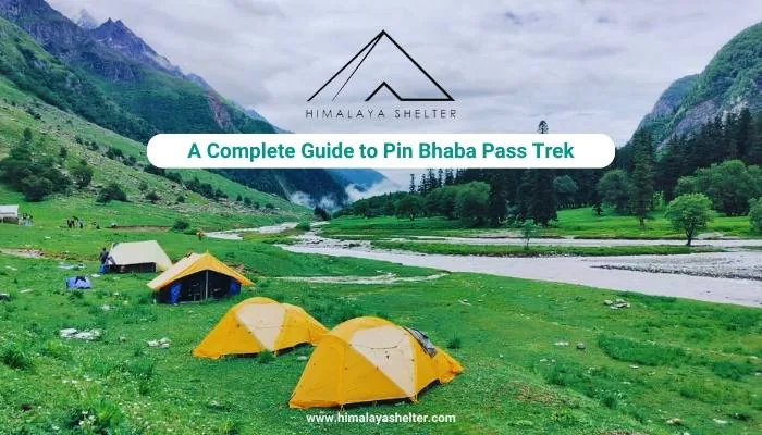A Complete Guide to Pin Bhaba Pass Trek: India's most dramatic crossover adventure