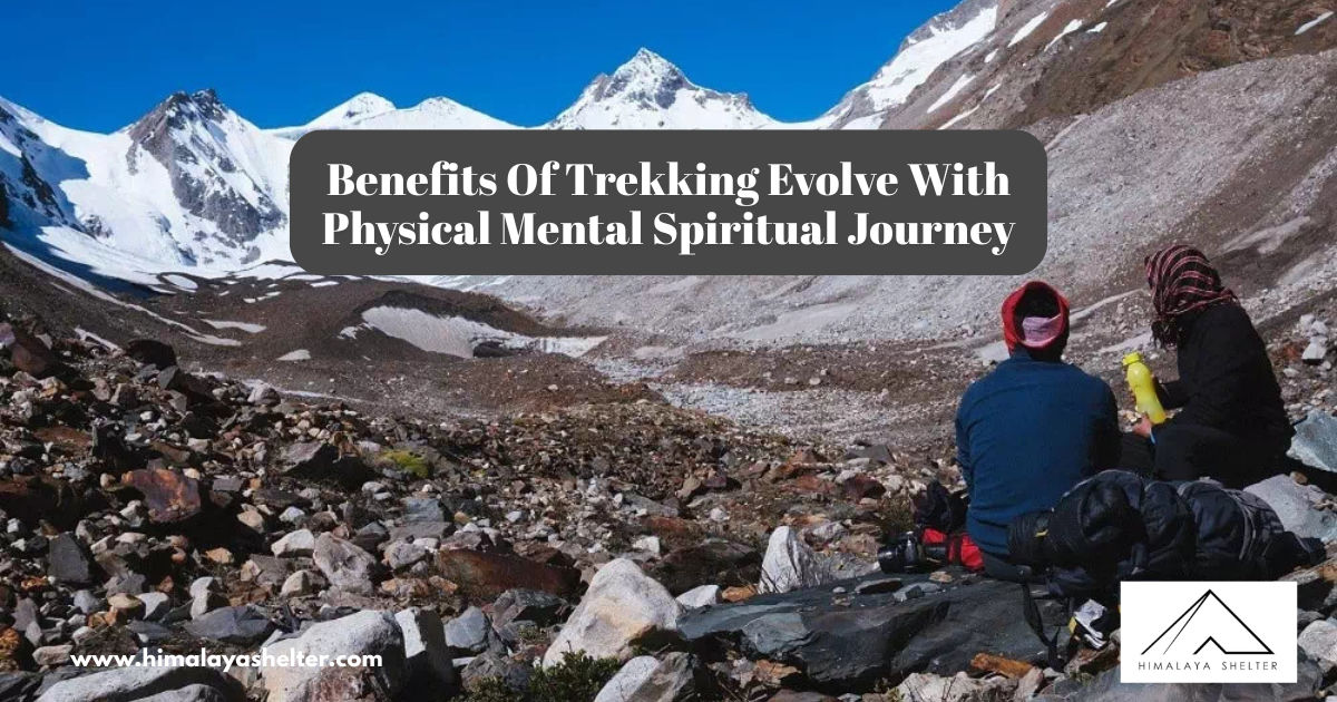 Benefits Of Trekking Evolve With Physical Mental Spiritual Journey
