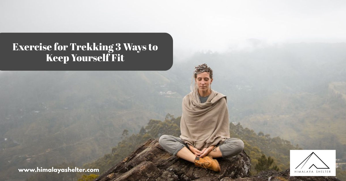 Exercise For Trekking 3 Ways To Keep Yourself Fit