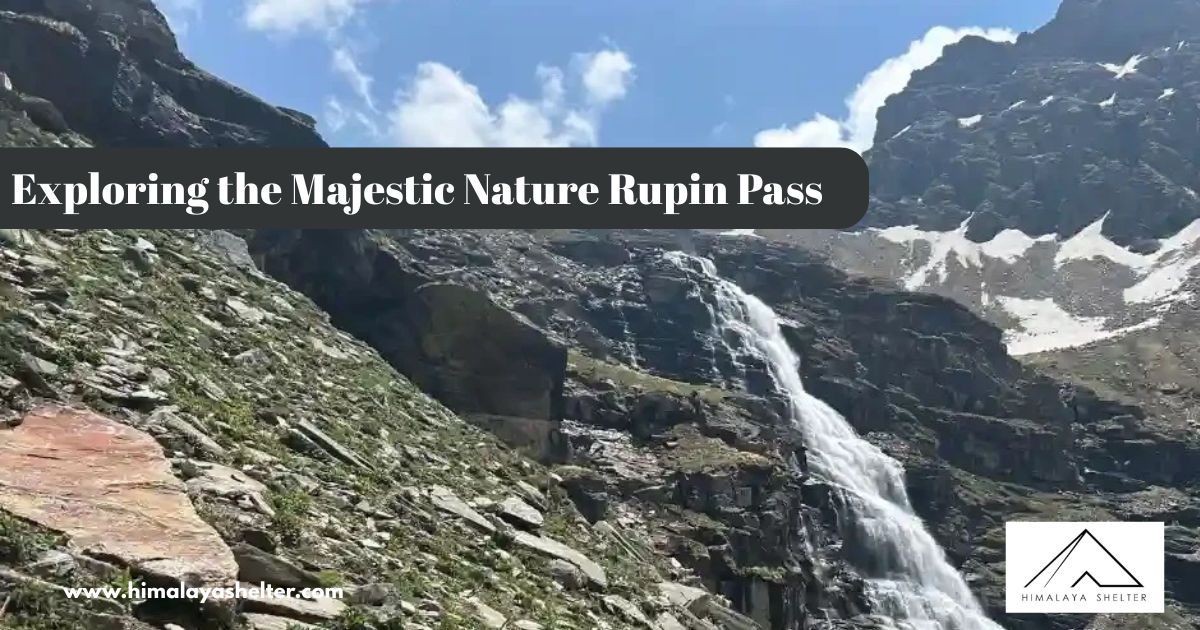 Exploring The Majestic Nature Rupin Pass