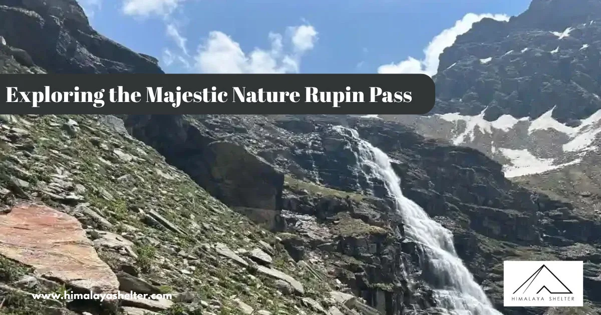 Exploring The Majestic Nature Rupin Pass