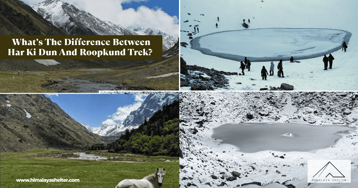 Whats The Difference Between Har Ki Dun And Roopkund Trek