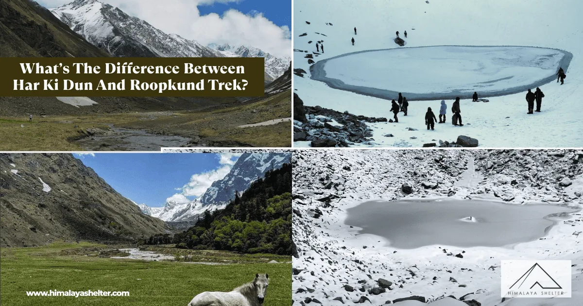 Whats The Difference Between Har Ki Dun And Roopkund Trek