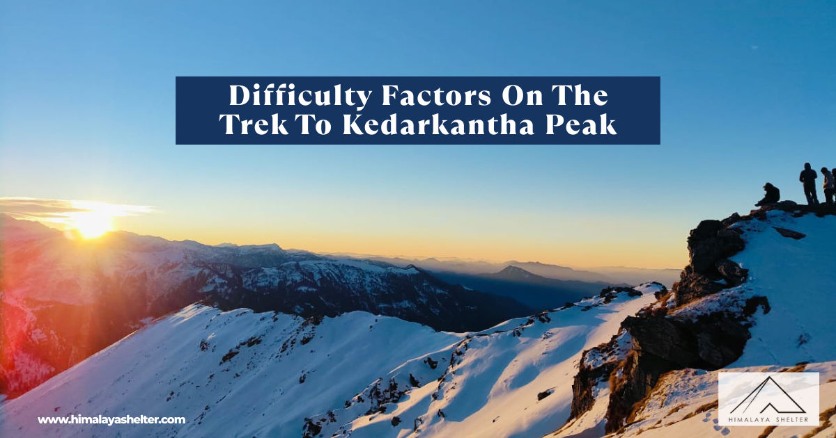 Difficulty Factors On The Trek To Kedarkantha Peak