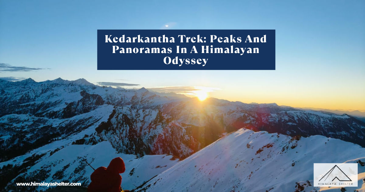 Kedarkantha Trek: Peaks And Panoramas In A Himalayan Odyssey