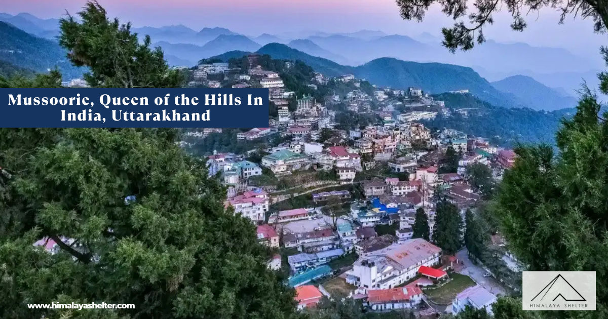 Mussoorie, Queen Of The Hills In India, Uttarakhand