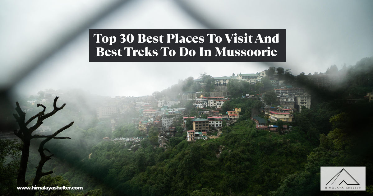 Top 30 Best Places To Visit And Best Treks To Do In Mussoorie