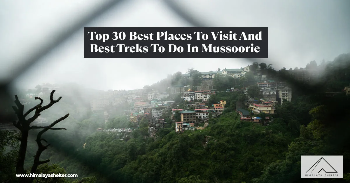 Top 30 Best Places To Visit And Best Treks To Do In Mussoorie: Queen of hills